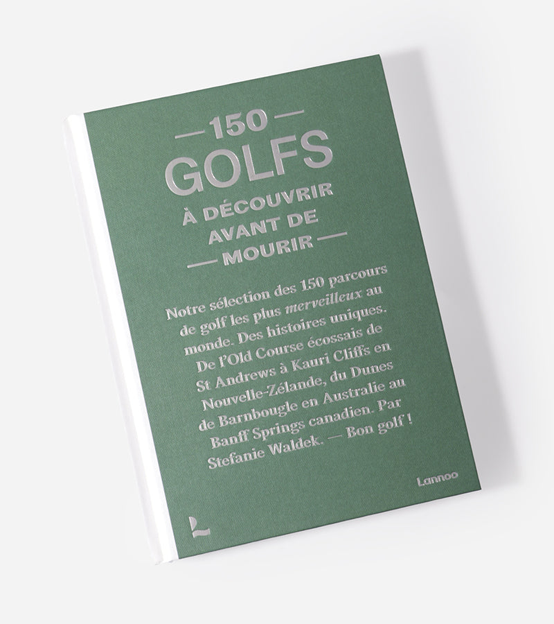 150 Golfs à découvrir avant de mourir livre golf voyage